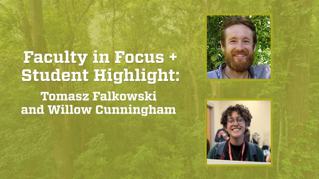 Faculty in Focus + Student Highlight: Tomasz Falkowski and Willow Cunningham